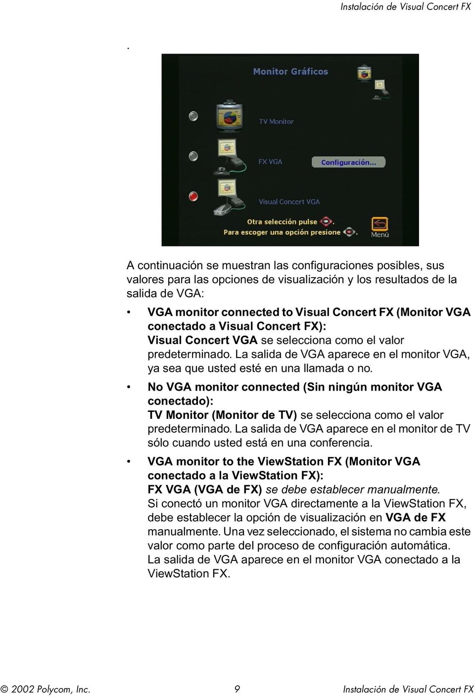 conectado a Visual Concert FX): Visual Concert VGA se selecciona como el valor predeterminado. La salida de VGA aparece en el monitor VGA, ya sea que usted esté en una llamada o no.