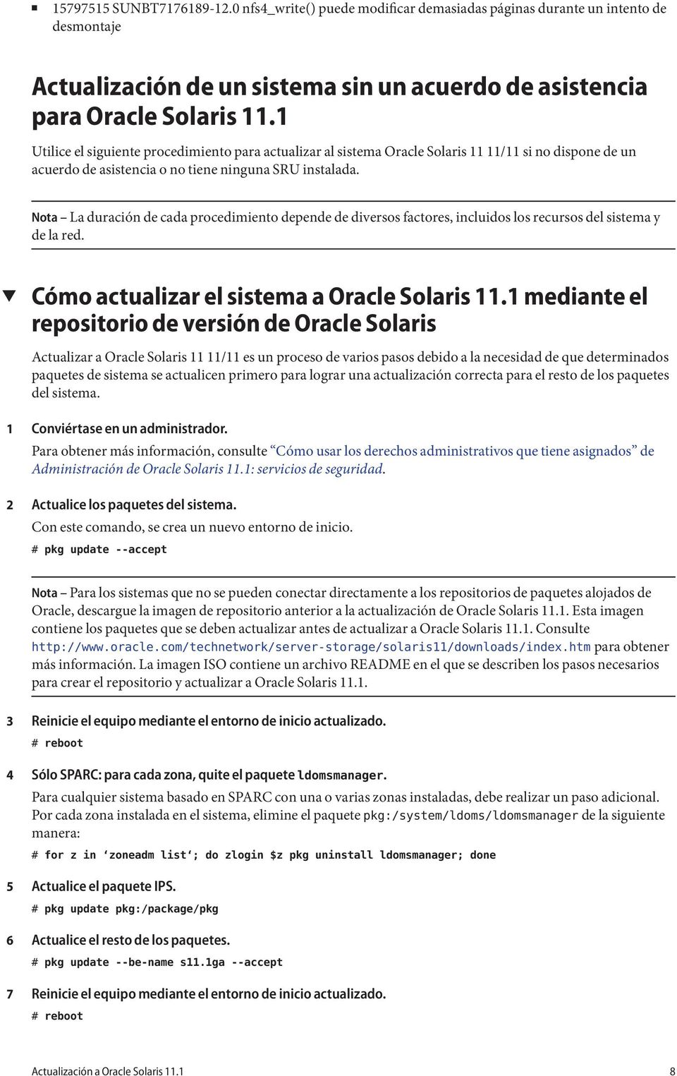 Nota La duración de cada procedimiento depende de diversos factores, incluidos los recursos del sistema y de la red. Cómo actualizar el sistema a Oracle Solaris.