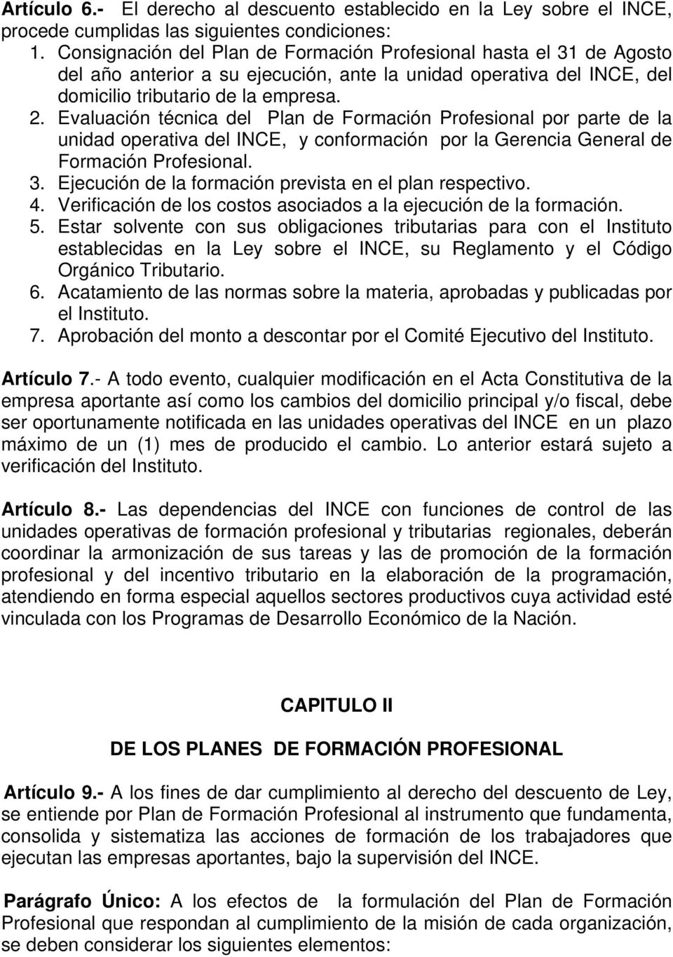 Evaluación técnica del Plan de Formación Profesional por parte de la unidad operativa del INCE, y conformación por la Gerencia General de Formación Profesional. 3.