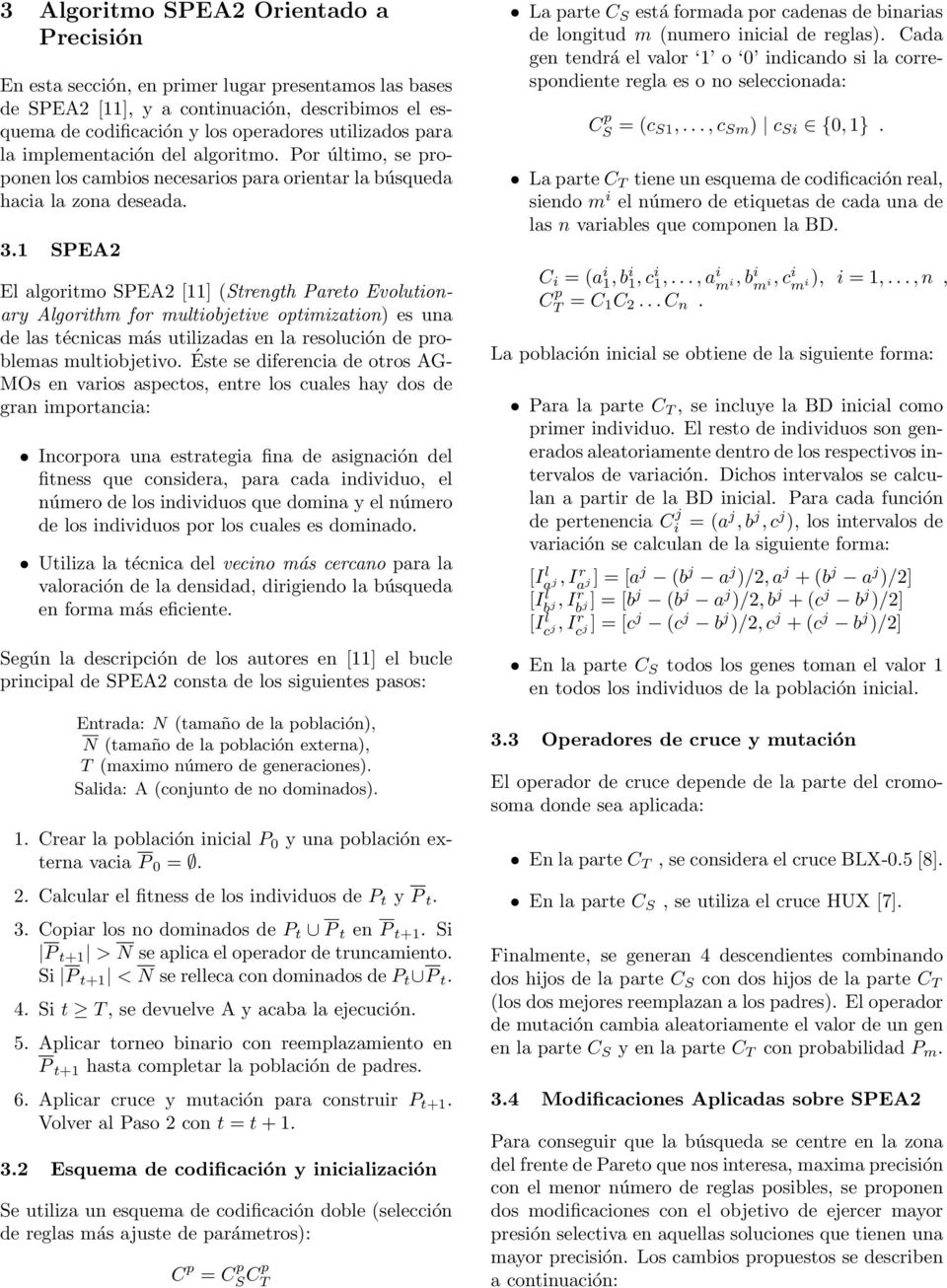 1 SPEA2 El algoritmo SPEA2 [11] (Strength Pareto Evolutionary Algorithm for multiobjetive optimization) es una de las técnicas más utilizadas en la resolución de problemas multiobjetivo.
