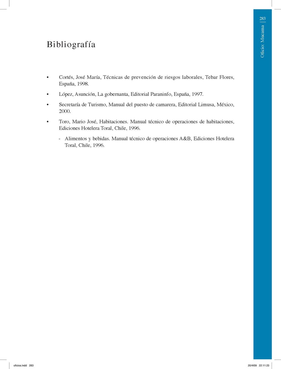 Secretaría de Turismo, Manual del puesto de camarera, Editorial Limusa, México, 2000. Toro, Mario José, Habitaciones.