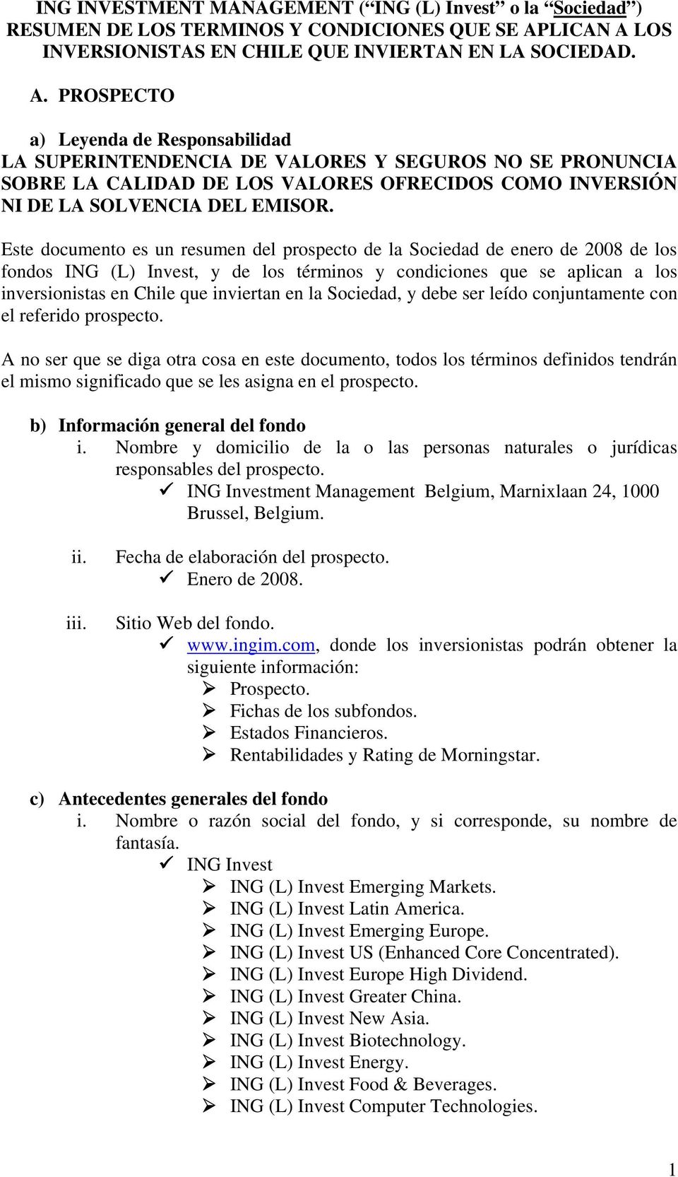 Este documento es un resumen del prospecto de la Sociedad de enero de 2008 de los fondos ING (L) Invest, y de los términos y condiciones que se aplican a los inversionistas en Chile que inviertan en
