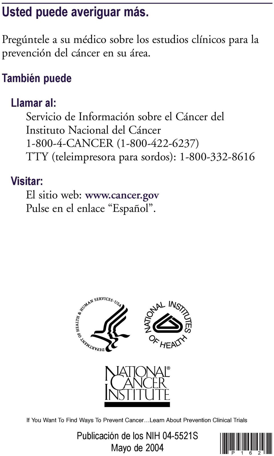 (1-800-422-6237) TTY (teleimpresora para sordos): 1-800-332-8616 Visitar: El sitio web: www.cancer.