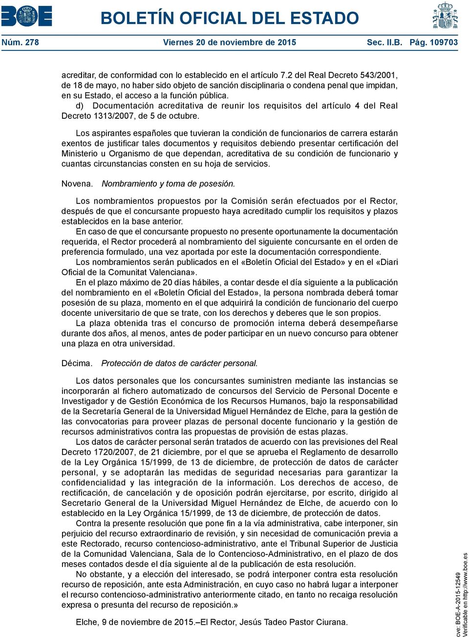 d) Documentación acreditativa de reunir los requisitos del artículo 4 del Real Decreto 1313/2007, de 5 de octubre.