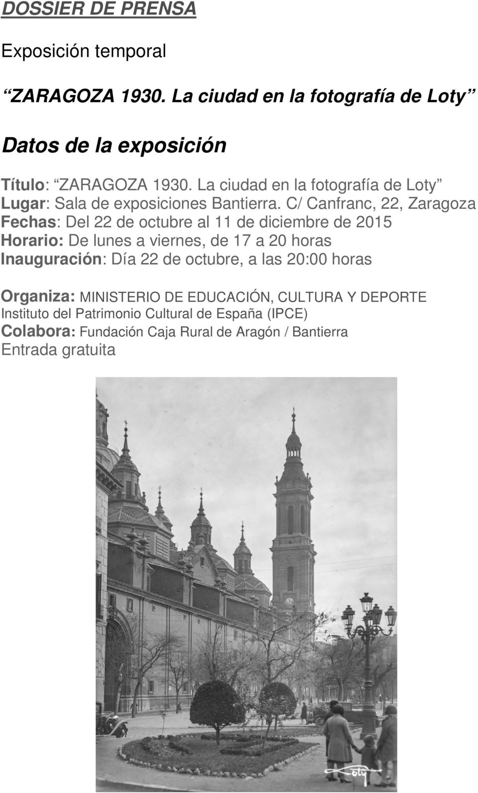 C/ Canfranc, 22, Zaragoza Fechas: Del 22 de octubre al 11 de diciembre de 2015 Horario: De lunes a viernes, de 17 a 20 horas Inauguración: