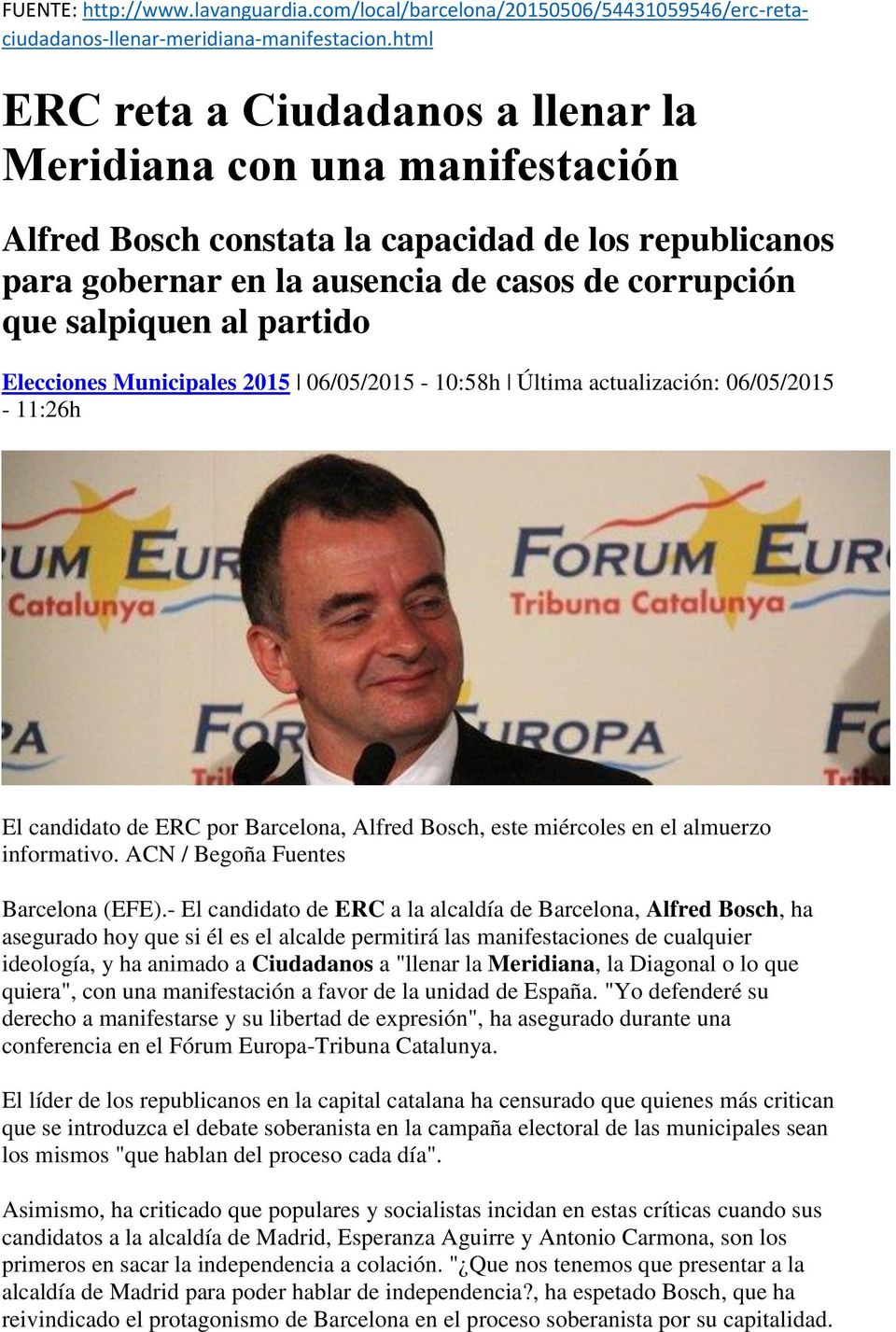 partido Elecciones Municipales 2015 06/05/2015-10:58h Última actualización: 06/05/2015-11:26h El candidato de ERC por Barcelona, Alfred Bosch, este miércoles en el almuerzo informativo.