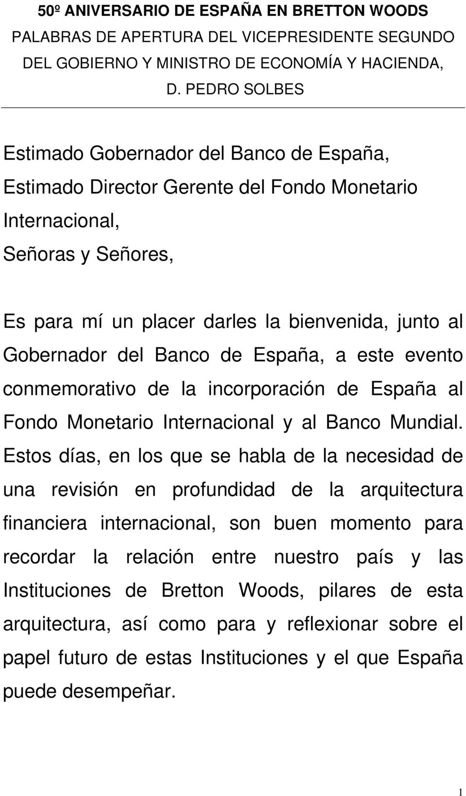 del Banco de España, a este evento conmemorativo de la incorporación de España al Fondo Monetario Internacional y al Banco Mundial.