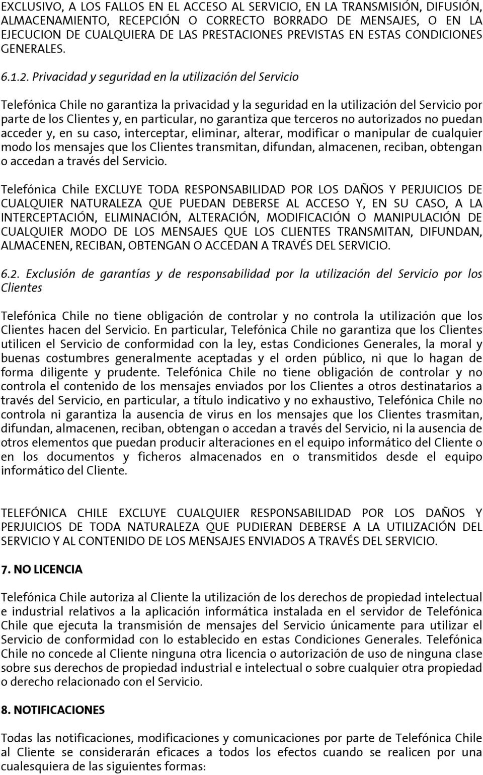 Privacidad y seguridad en la utilización del Servicio Telefónica Chile no garantiza la privacidad y la seguridad en la utilización del Servicio por parte de los Clientes y, en particular, no