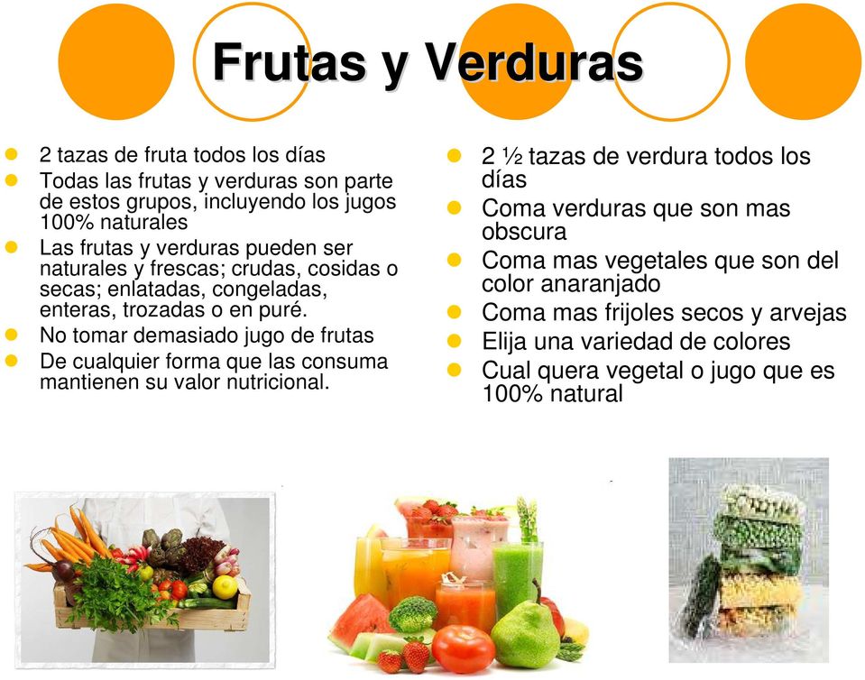 No tomar demasiado jugo de frutas De cualquier forma que las consuma mantienen su valor nutricional.