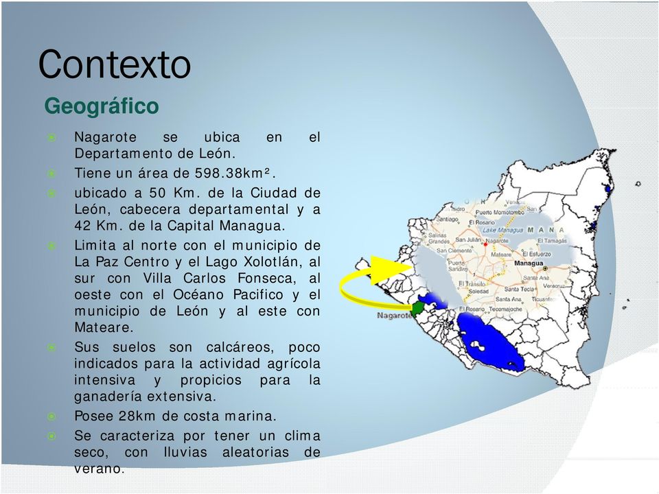 Limita al norte con el municipio de La Paz Centro y el Lago Xolotlán, al sur co su con Villa a Ca Carlos os Fonseca, o seca, a al oeste con el Océano