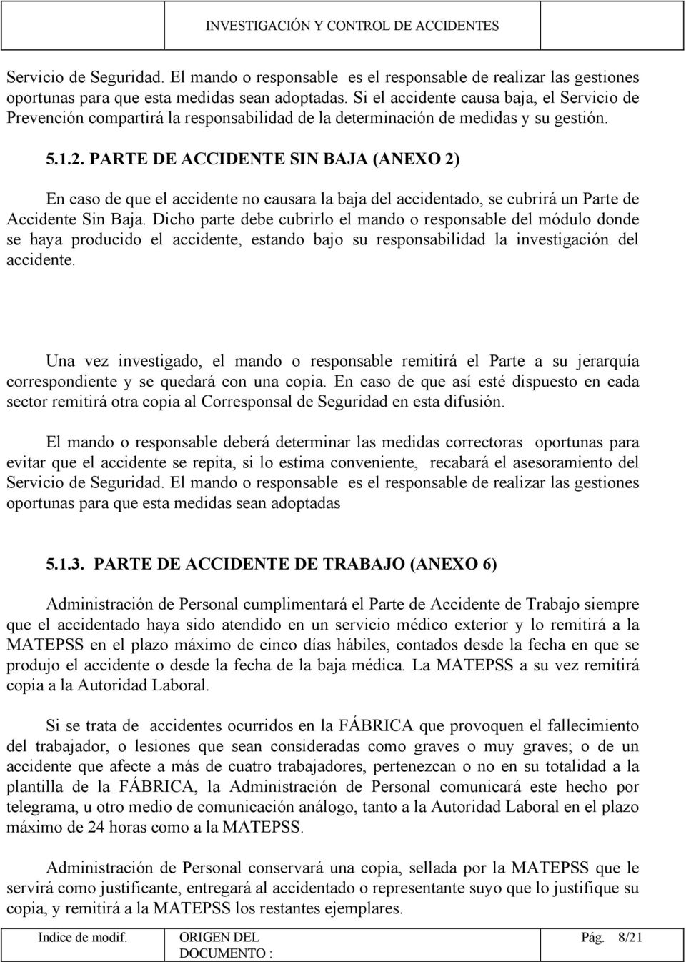 PARTE DE ACCIDENTE SIN BAJA (ANEXO 2) En caso de que el accidente no causara la baja del accidentado, se cubrirá un Parte de Accidente Sin Baja.