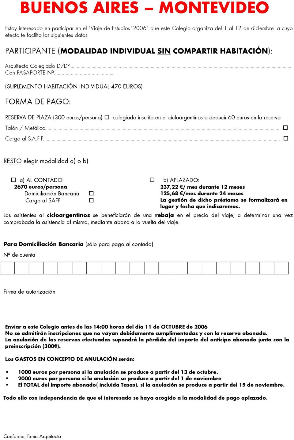 .. (SUPLEMENTO HABITACIÓN INDIVIDUAL 470 EUROS) FORMA DE PAGO: RESERVA DE PLAZA (300 euros/persona) colegiado inscrito en el cicloargentinos a deducir 60 euros en la reserva Talón / Metálico.
