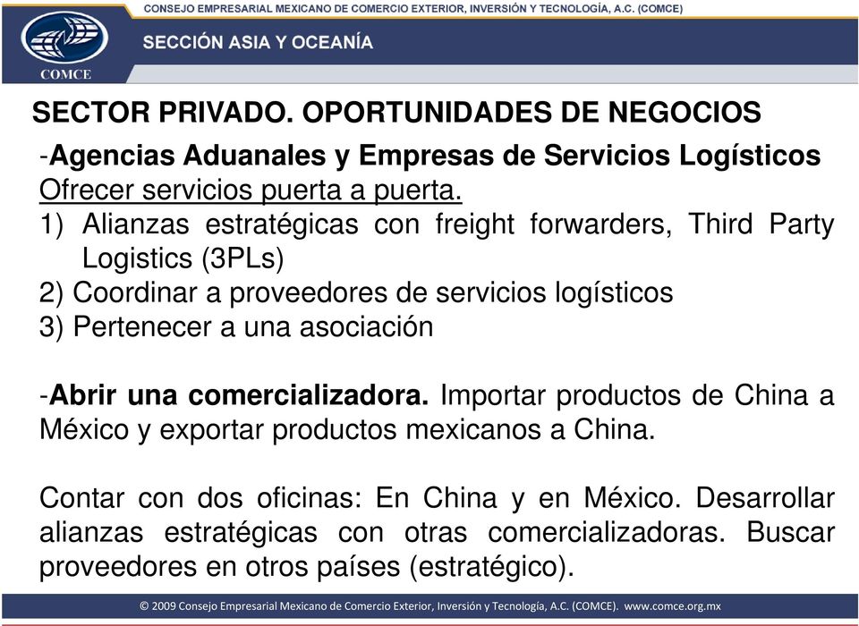 Pertenecer a una asociación -Abrir una comercializadora. Importar productos de China a México y exportar productos mexicanos a China.