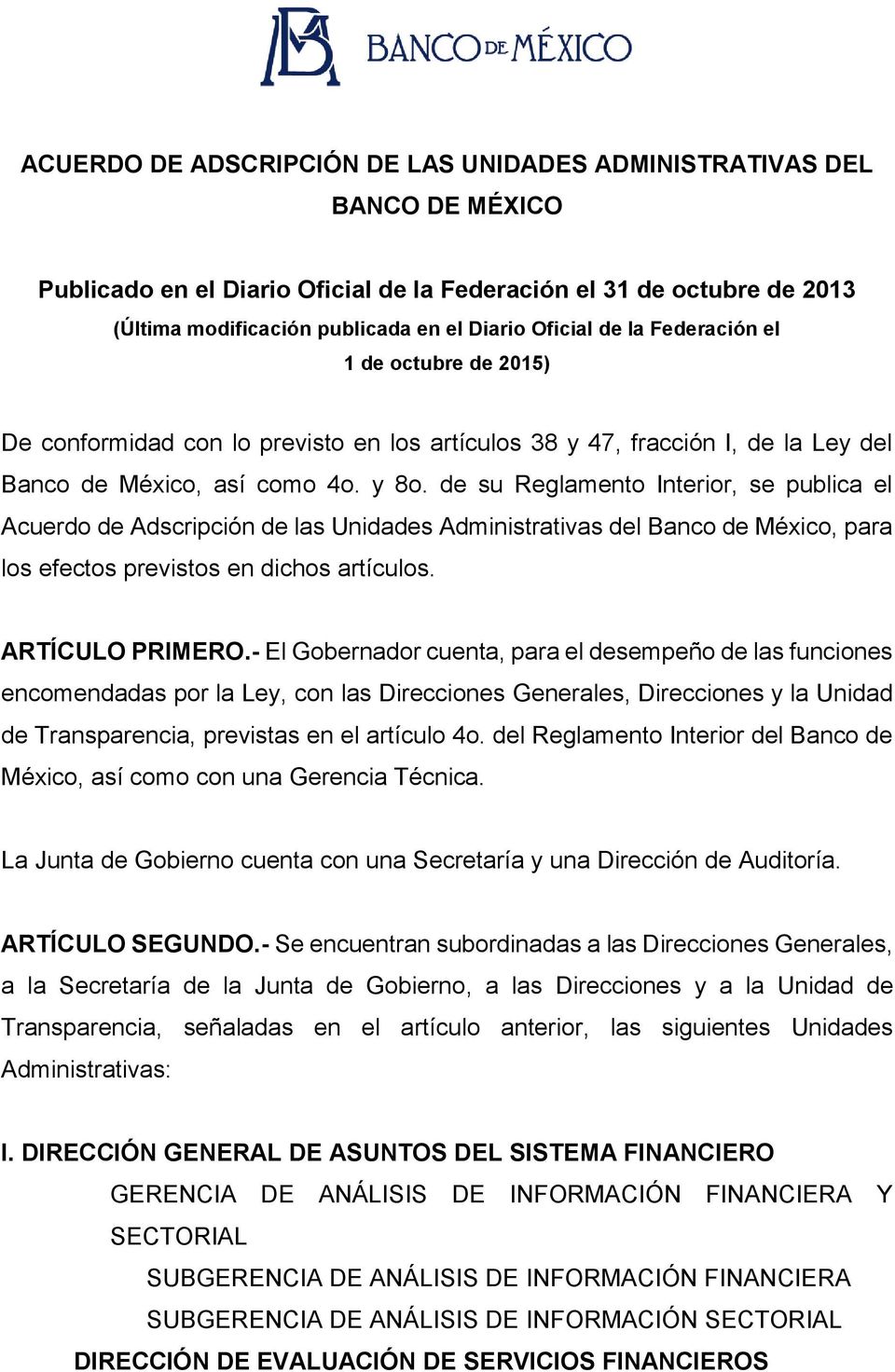 de su Reglamento Interior, se publica el Acuerdo de Adscripción de las Unidades Administrativas del Banco de México, para los efectos previstos en dichos artículos. ARTÍCULO PRIMERO.