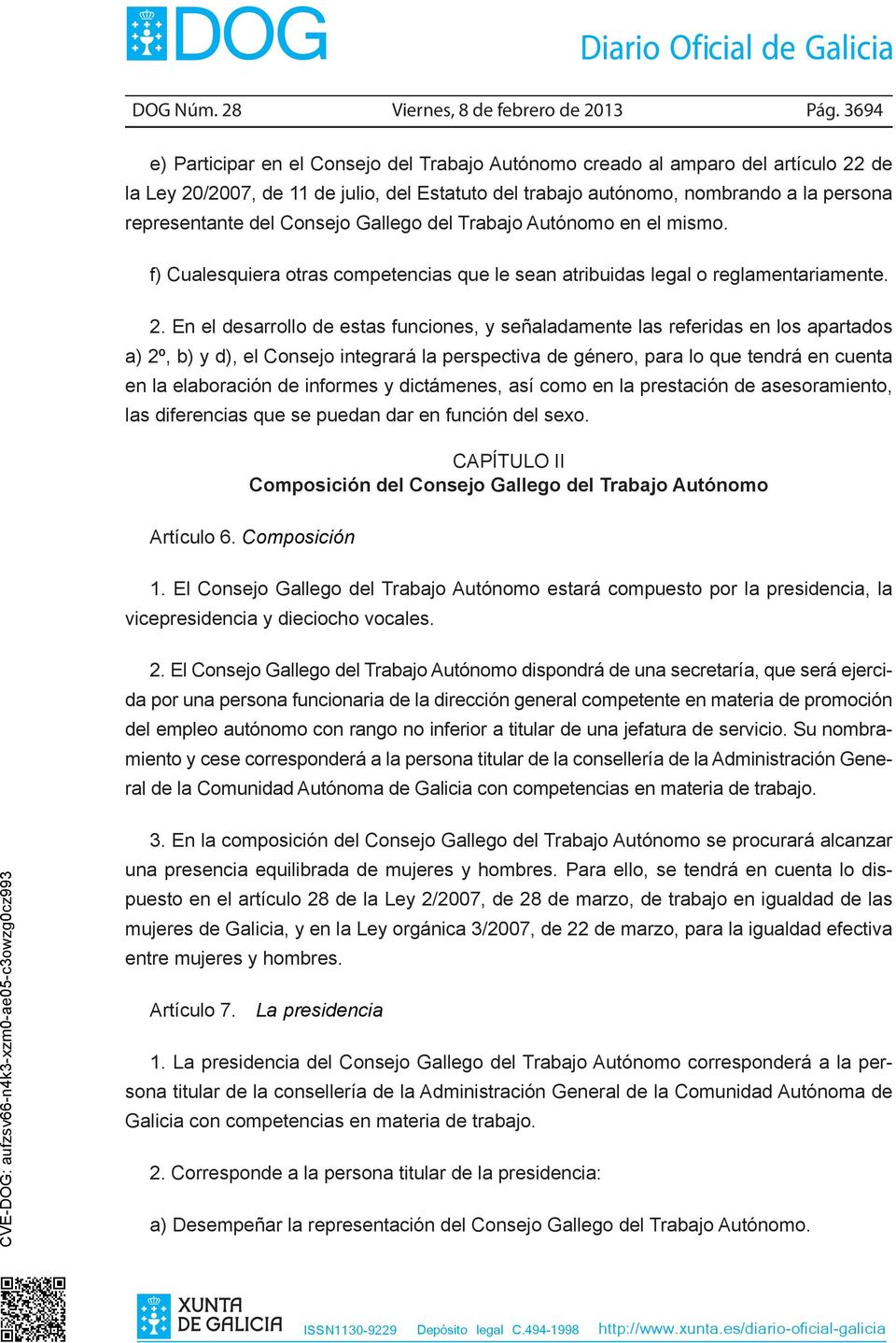Consejo Gallego del Trabajo Autónomo en el mismo. f) Cualesquiera otras competencias que le sean atribuidas legal o reglamentariamente. 2.
