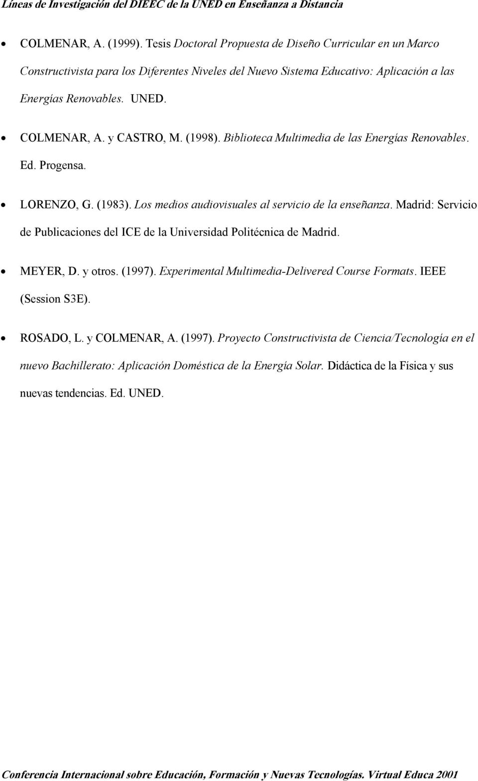 Madrid: Servicio de Publicaciones del ICE de la Universidad Politécnica de Madrid. MEYER, D. y otros. (1997). Experimental Multimedia-Delivered Course Formats. IEEE (Session S3E).