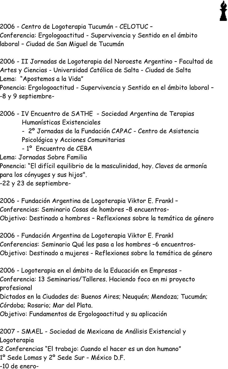 y 9 septiembre- 2006 - IV Encuentro de SATHE - Sociedad Argentina de Terapias Humanísticas Existenciales - 2º Jornadas de la Fundación CAPAC - Centro de Asistencia Psicológica y Acciones Comunitarias