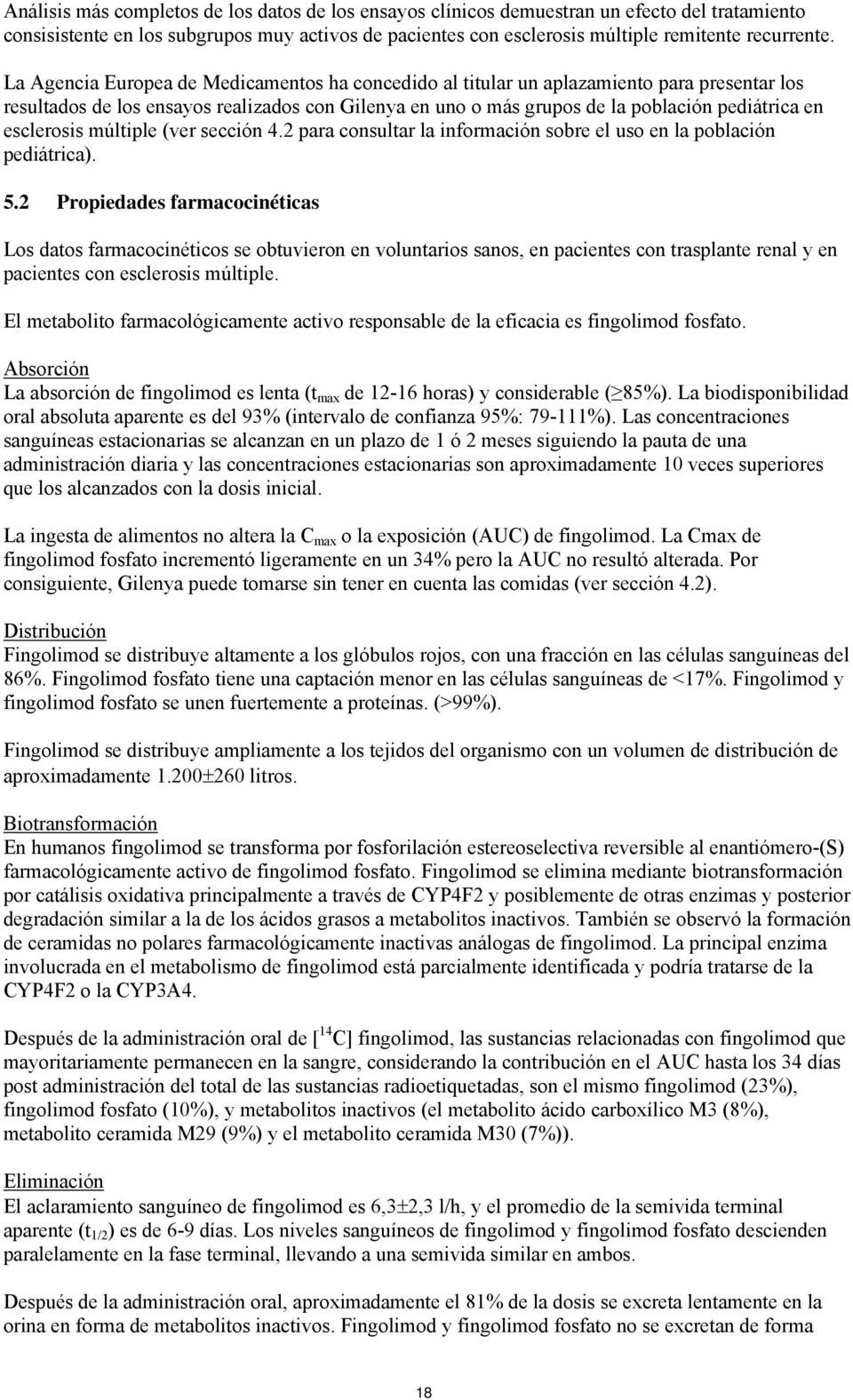 esclerosis múltiple (ver sección 4.2 para consultar la información sobre el uso en la población pediátrica). 5.