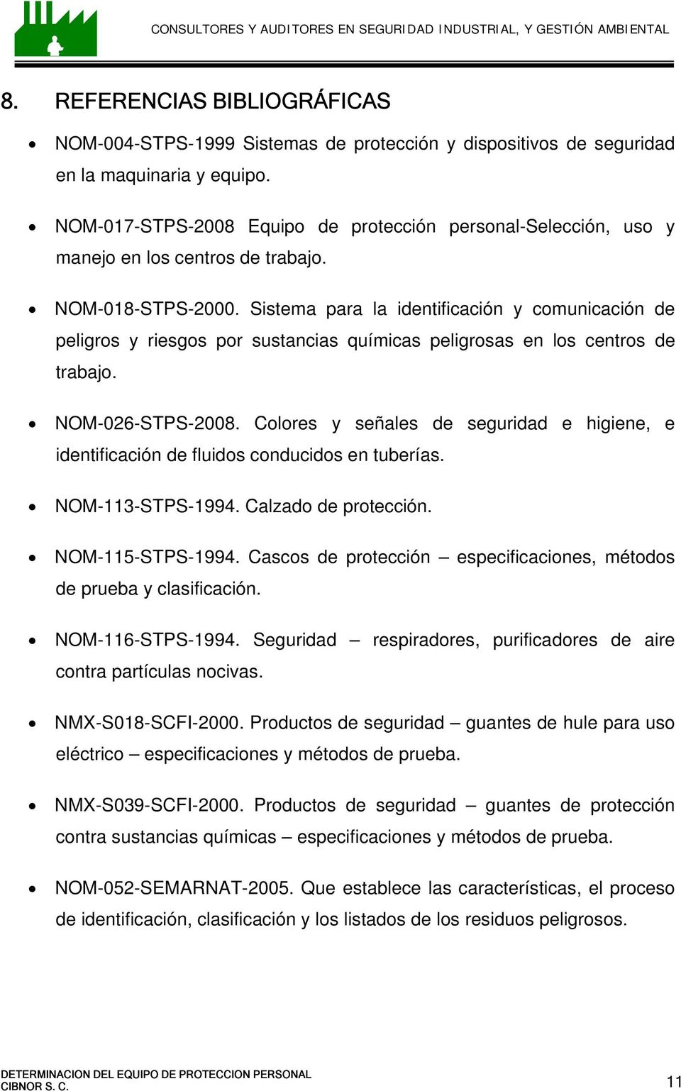 Sistema para la identificación y comunicación de peligros y riesgos por sustancias químicas peligrosas en los centros de trabajo. NOM-026-STPS-2008.