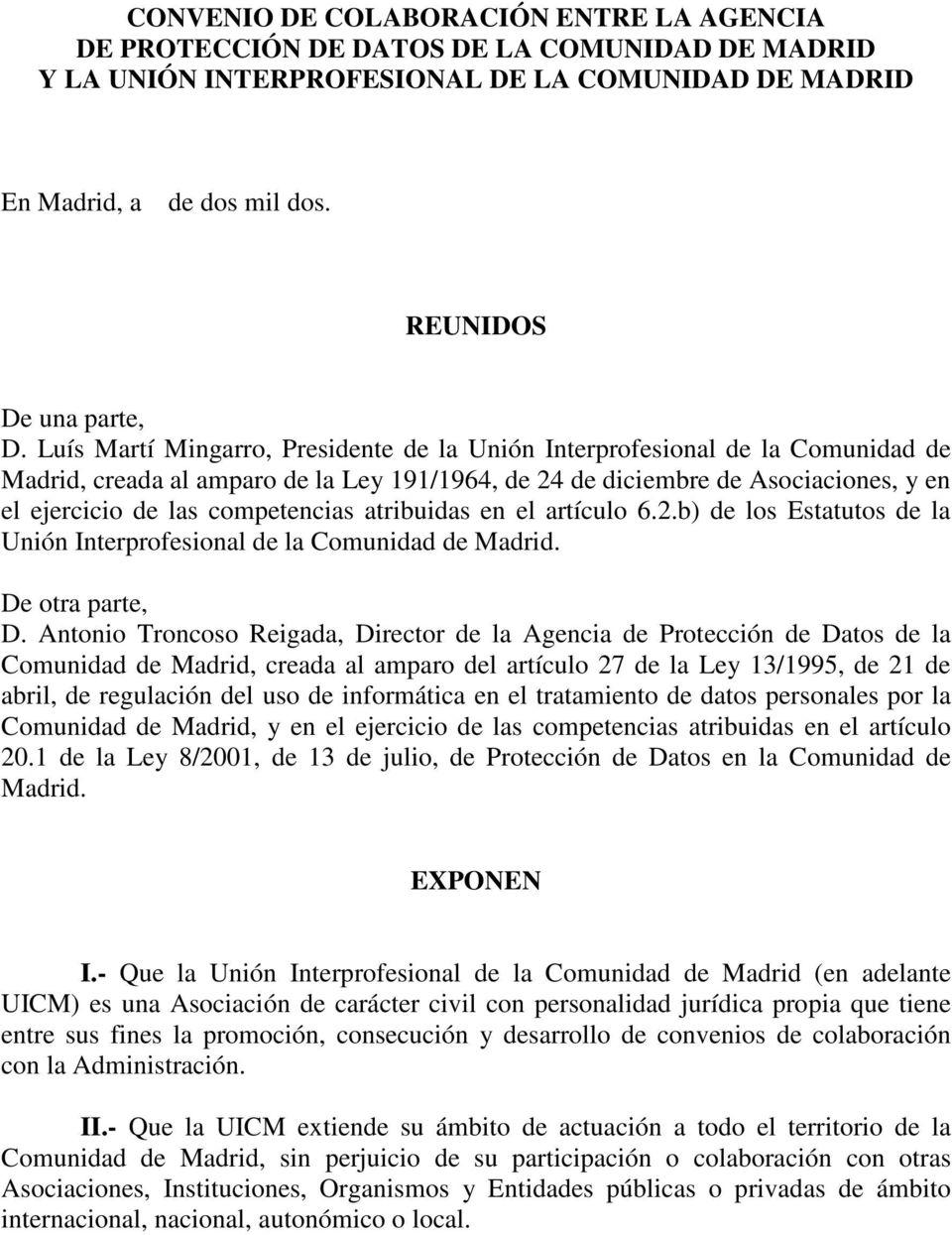 atribuidas en el artículo 6.2.b) de los Estatutos de la Unión Interprofesional de la Comunidad de Madrid. De otra parte, D.