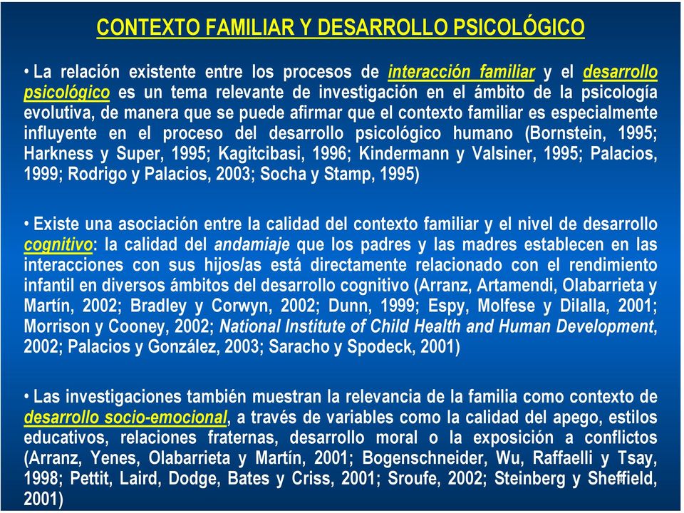 Kagitcibasi, 1996; Kindermann y Valsiner, 1995; Palacios, 1999; Rodrigo y Palacios, 2003; Socha y Stamp, 1995) Existe una asociación entre la calidad del contexto familiar y el nivel de desarrollo