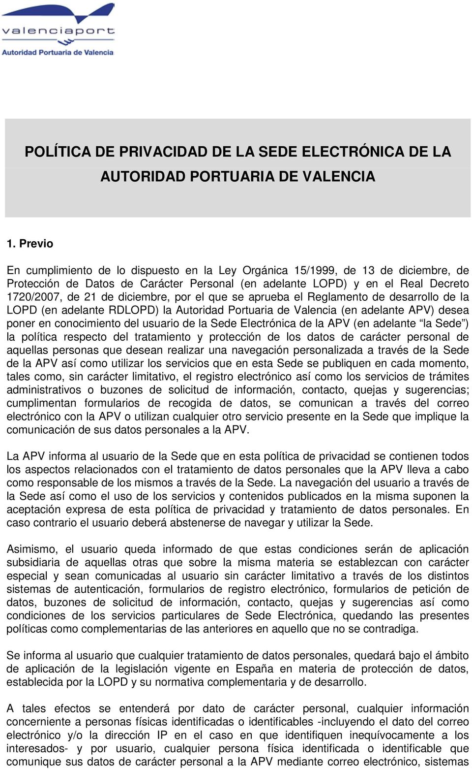 diciembre, por el que se aprueba el Reglamento de desarrollo de la LOPD (en adelante RDLOPD) la Autoridad Portuaria de Valencia (en adelante APV) desea poner en conocimiento del usuario de la Sede