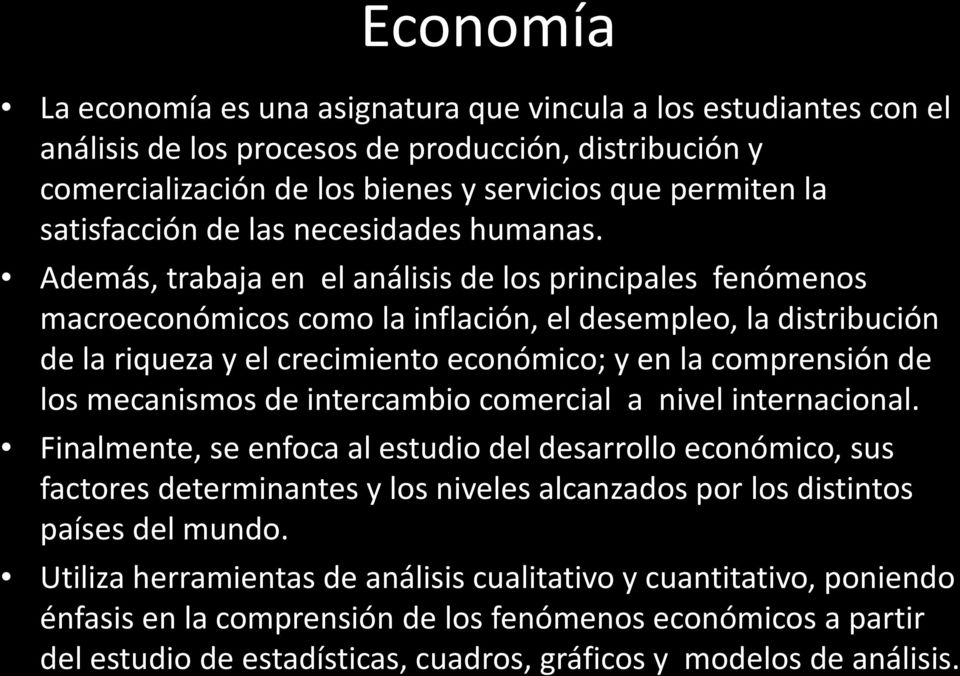 Además, trabaja en el análisis de los principales fenómenos macroeconómicos como la inflación, el desempleo, la distribución de la riqueza y el crecimiento económico; y en la comprensión de los