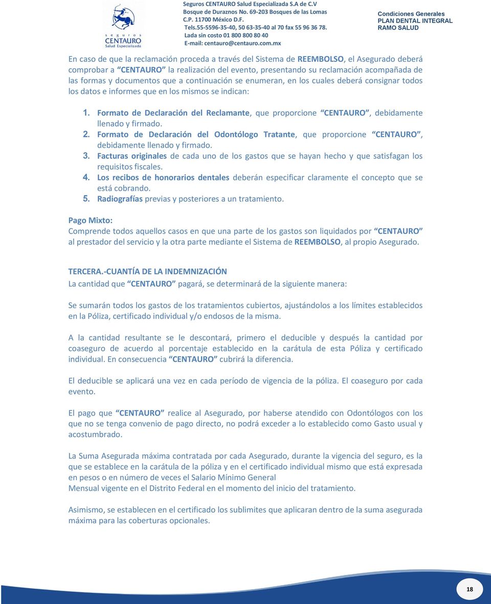 Formato de Declaración del Reclamante, que proporcione CENTAURO, debidamente llenado y firmado. 2.