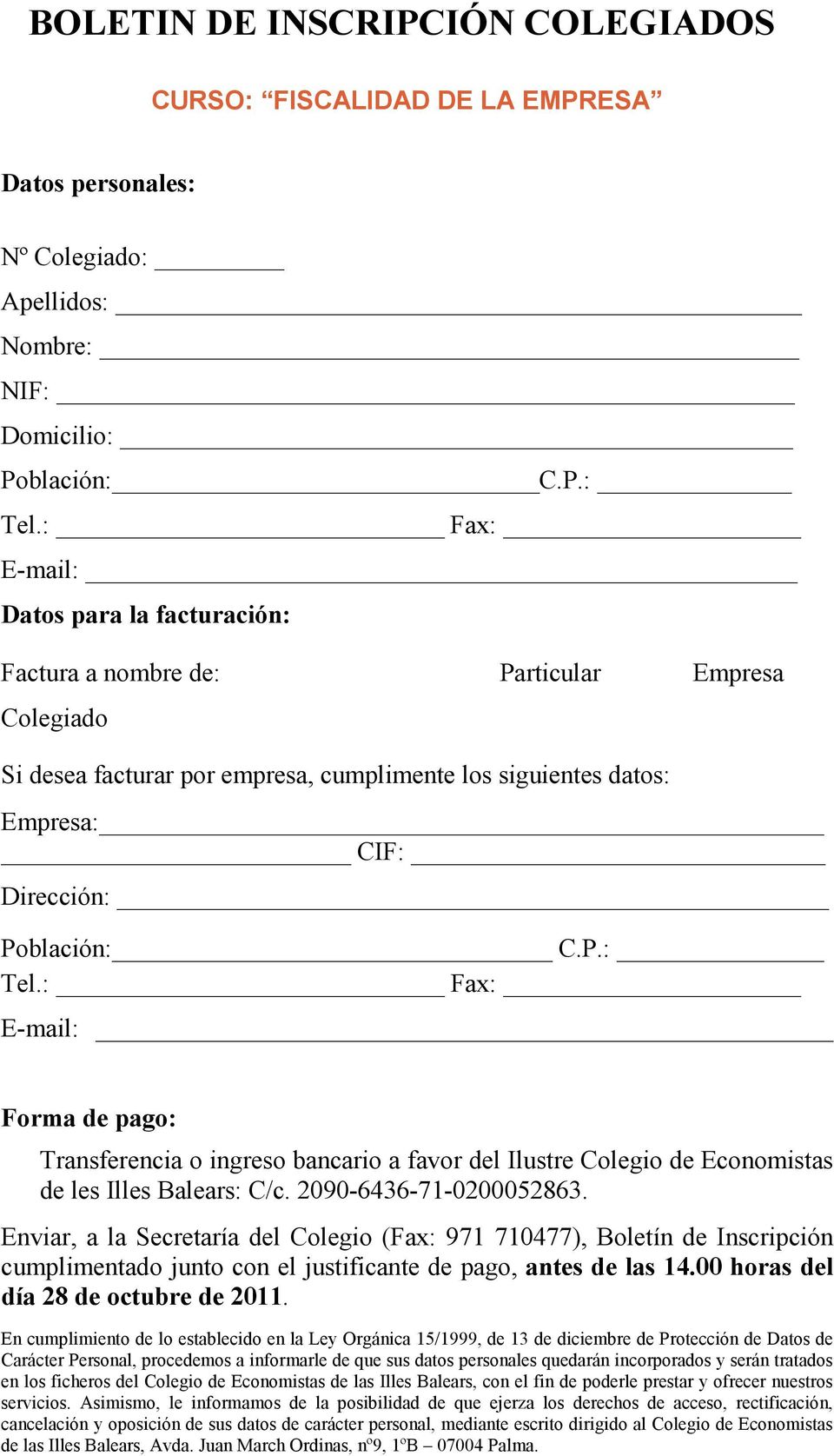 : Fax: E-mail: Forma de pago: Transferencia o ingreso bancario a favor del Ilustre Colegio de Economistas de les Illes Balears: C/c. 2090-6436-71-0200052863.
