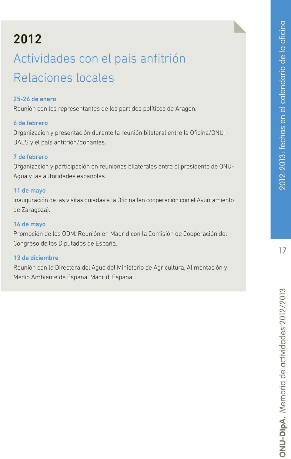 7 de febrero Organización y participación en reuniones bilaterales entre el presidente de ONU- Agua y las autoridades españolas.