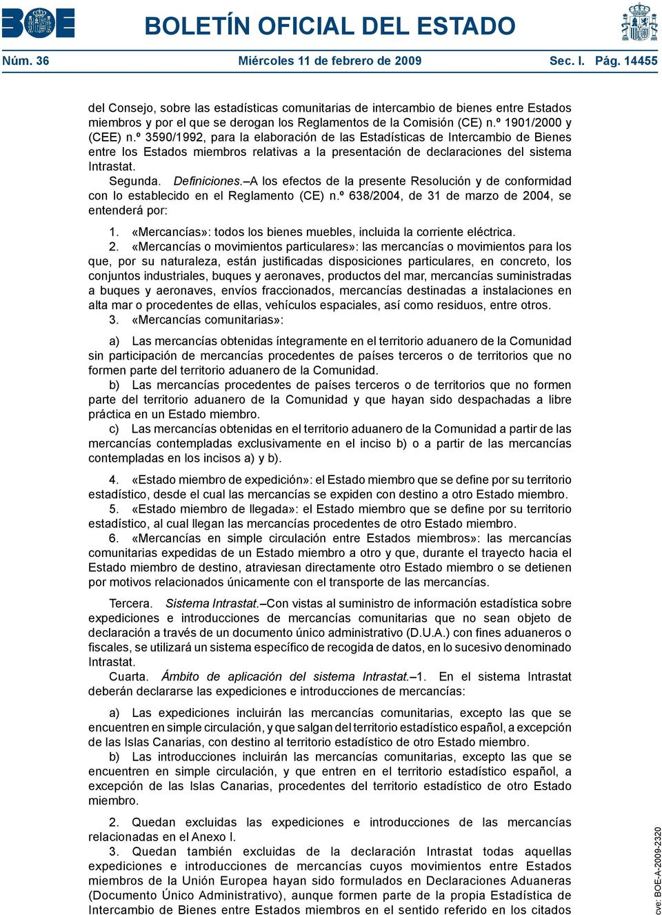 º 3590/1992, para la elaboración de las Estadísticas de Intercambio de Bienes entre los Estados miembros relativas a la presentación de declaraciones del sistema Intrastat. Segunda. Definiciones.