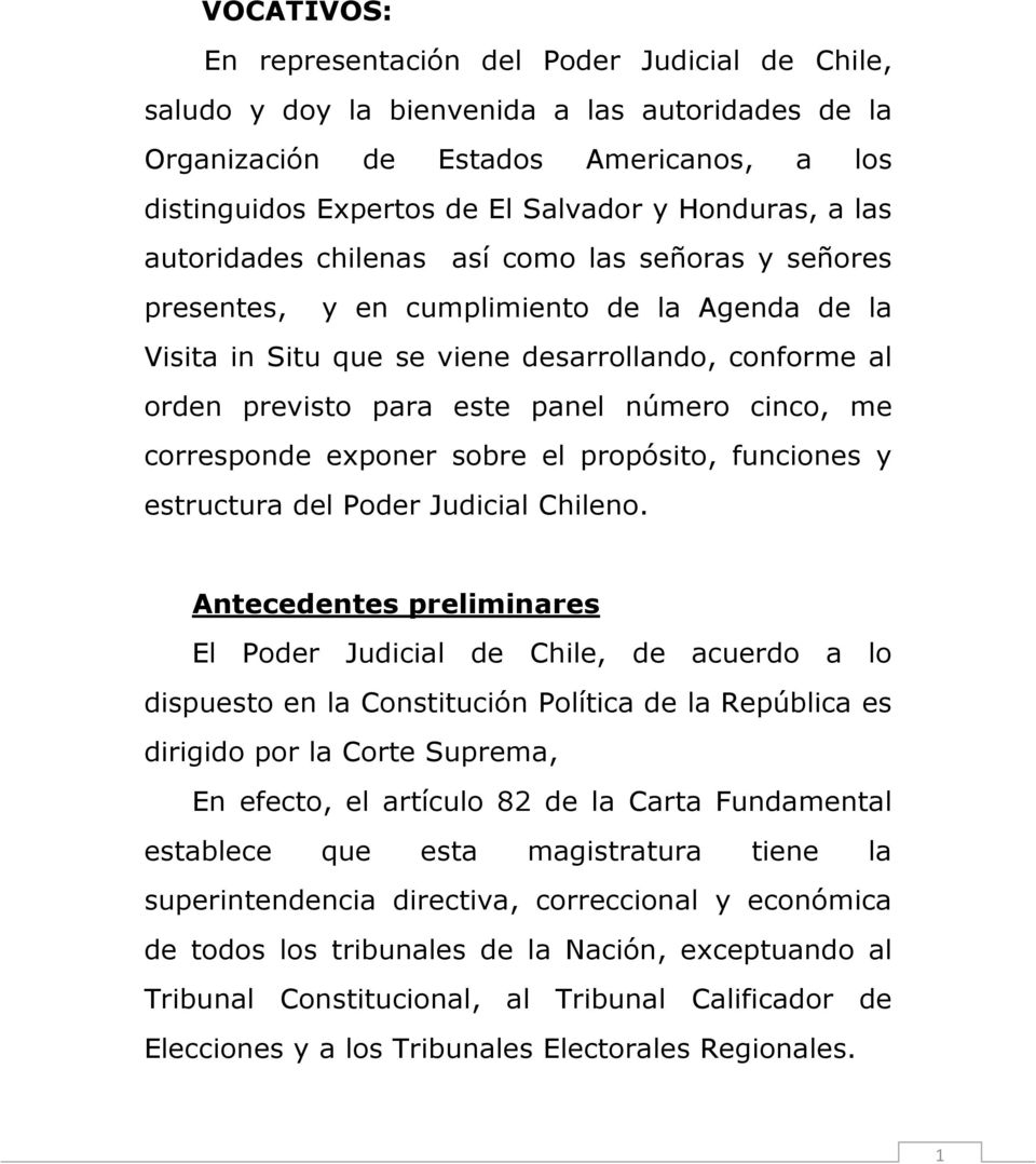 cinco, me corresponde exponer sobre el propósito, funciones y estructura del Poder Judicial Chileno.