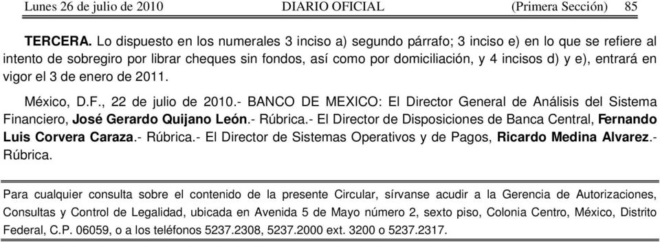 entrará en vigor el 3 de enero de 2011. México, D.F., 22 de julio de 2010.- BANCO DE MEXICO: El Director General de Análisis del Sistema Financiero, José Gerardo Quijano León.- Rúbrica.