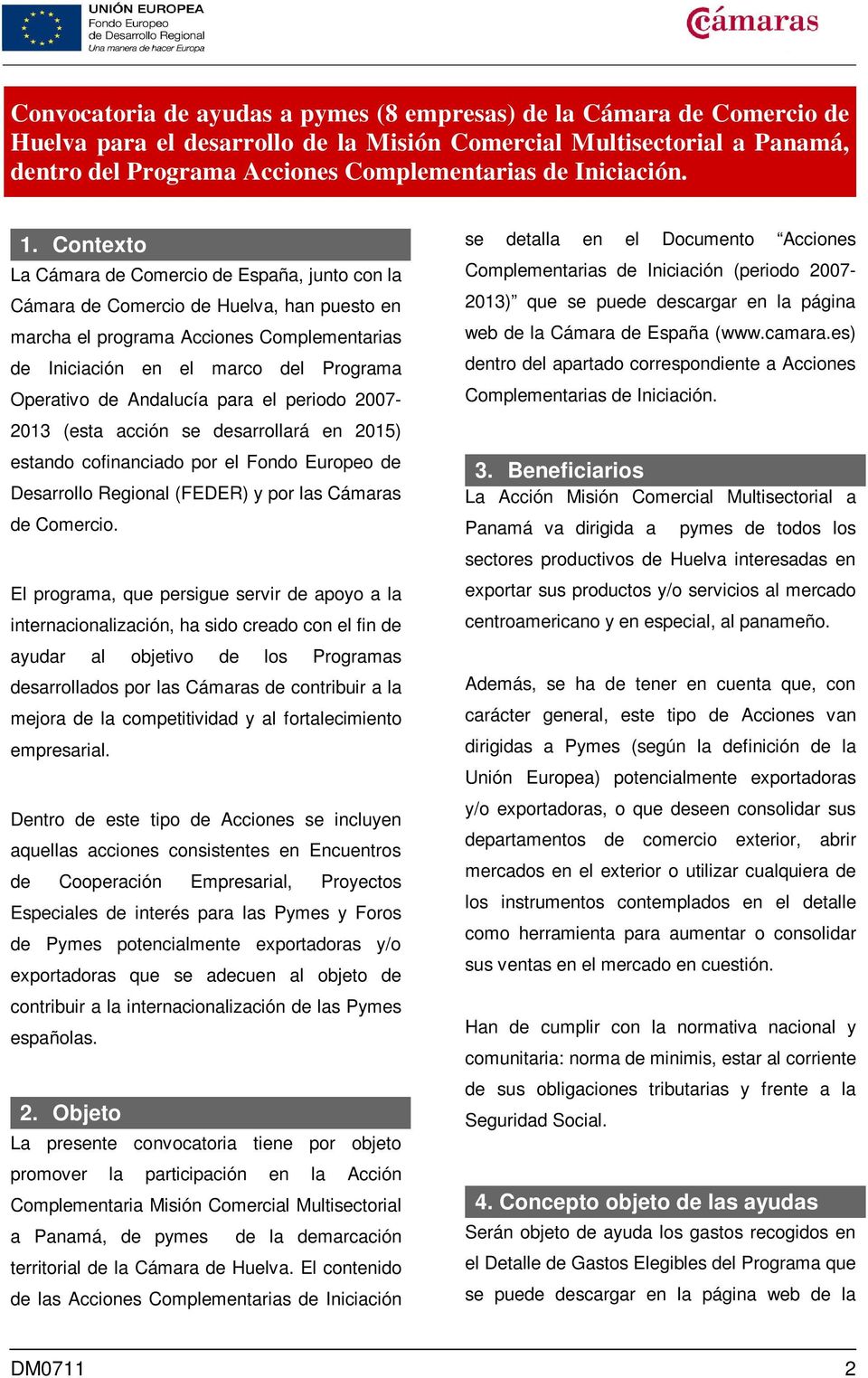 Contexto La Cámara de Comercio de España, junto con la Cámara de Comercio de Huelva, han puesto en marcha el programa Acciones Complementarias de Iniciación en el marco del Programa Operativo de