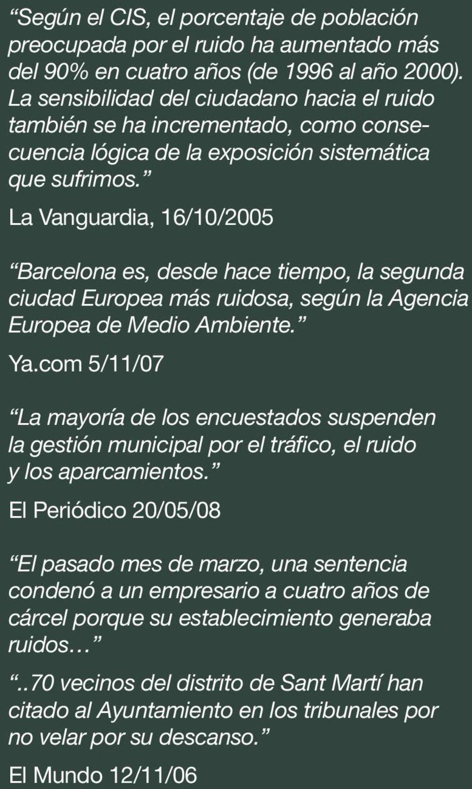 La Vanguardia, 16/10/2005 Barcelona es, desde hace tiempo, la segunda ciudad Europea más ruidosa, según la Agencia Europea de Medio Ambiente. Ya.