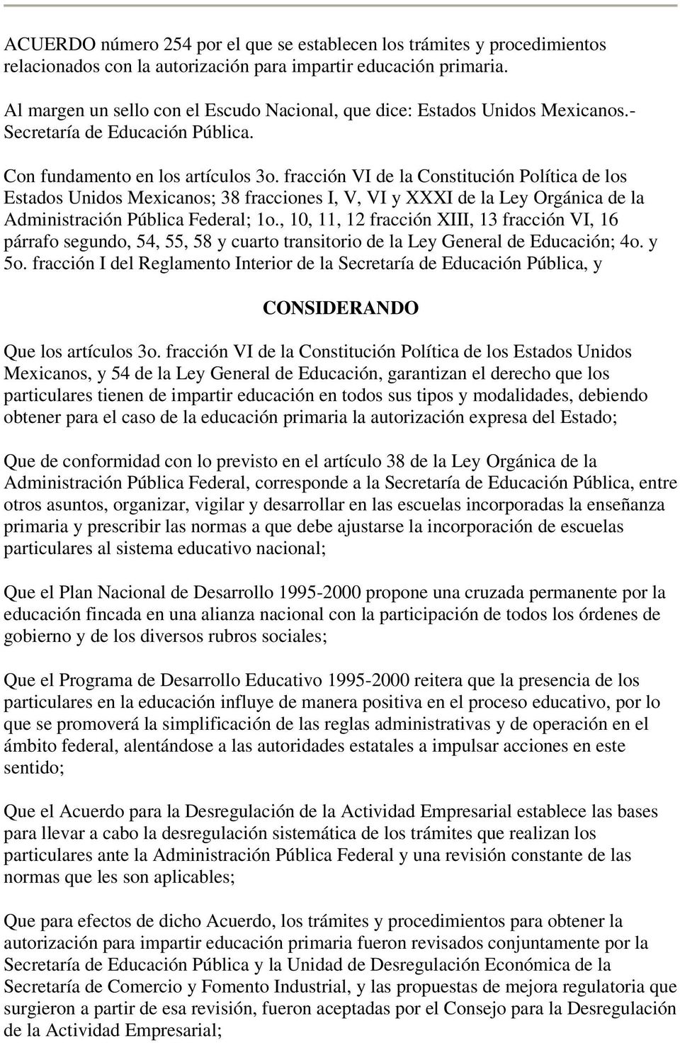 fracción VI de la Constitución Política de los Estados Unidos Mexicanos; 38 fracciones I, V, VI y XXXI de la Ley Orgánica de la Administración Pública Federal; 1o.