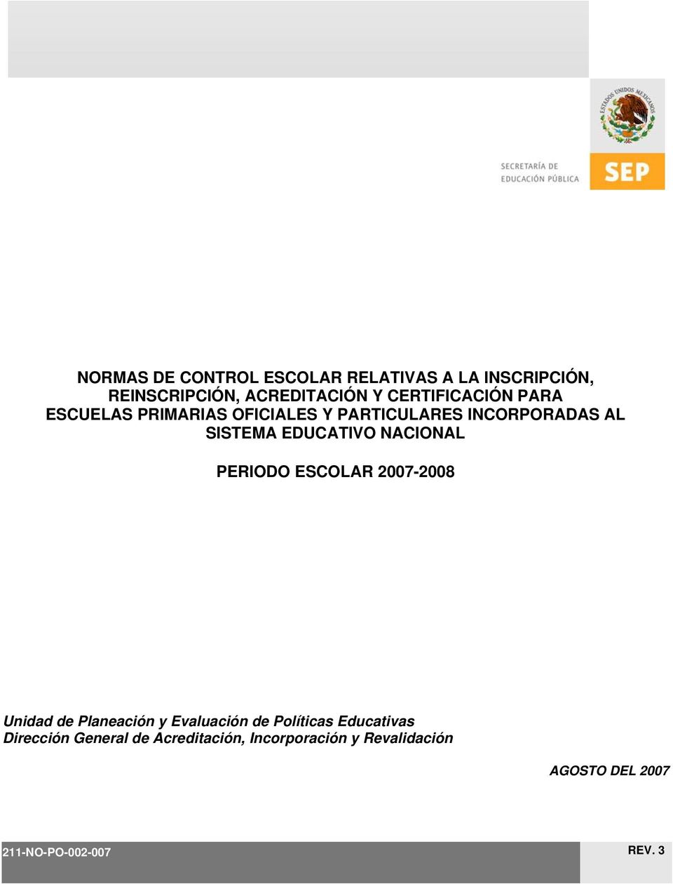 EDUCATIVO NACIONAL PERIODO ESCOLAR 2007-2008 Unidad de Planeación y Evaluación de Políticas