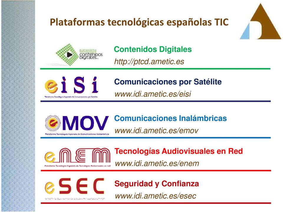 idi.ametic.es/emov Tecnologías Audiovisuales en Red www.idi.ametic.es/enem Seguridad y Confianza www.