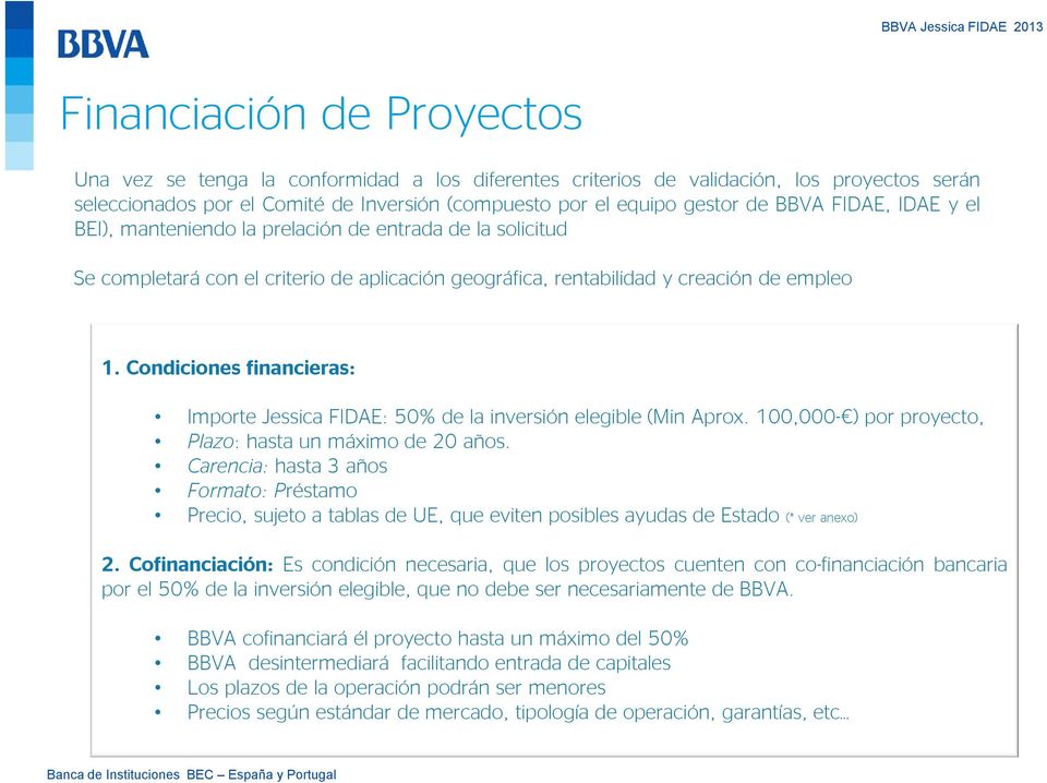 Condiciones financieras: Importe Jessica FIDAE: 50% de la inversión elegible (Min Aprox. 100,000- ) por proyecto, Plazo: hasta un máximo de 20 años.