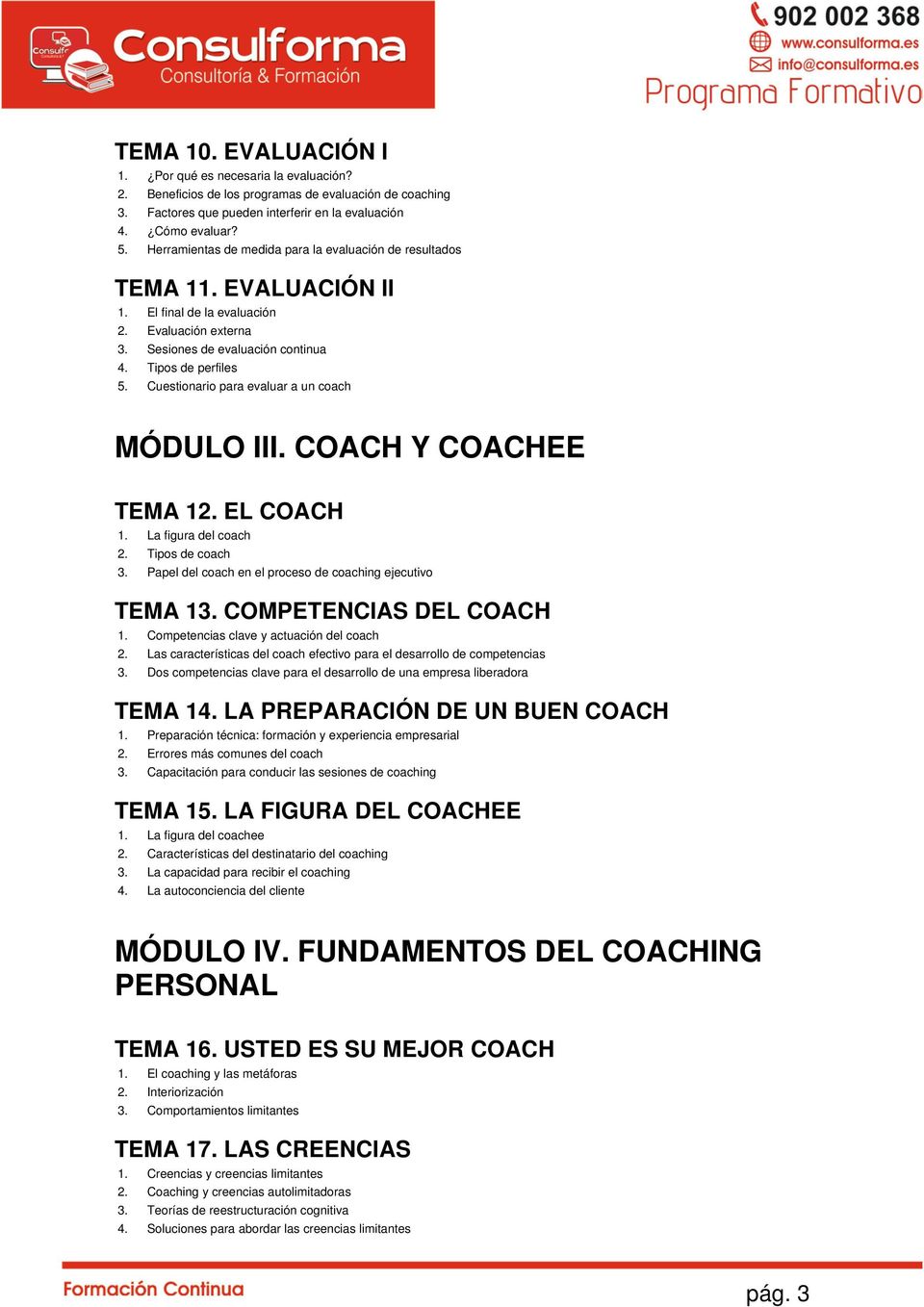 Cuestionario para evaluar a un coach MÓDULO III. COACH Y COACHEE TEMA 12. EL COACH 1. La figura del coach 2. Tipos de coach 3. Papel del coach en el proceso de coaching ejecutivo TEMA 13.