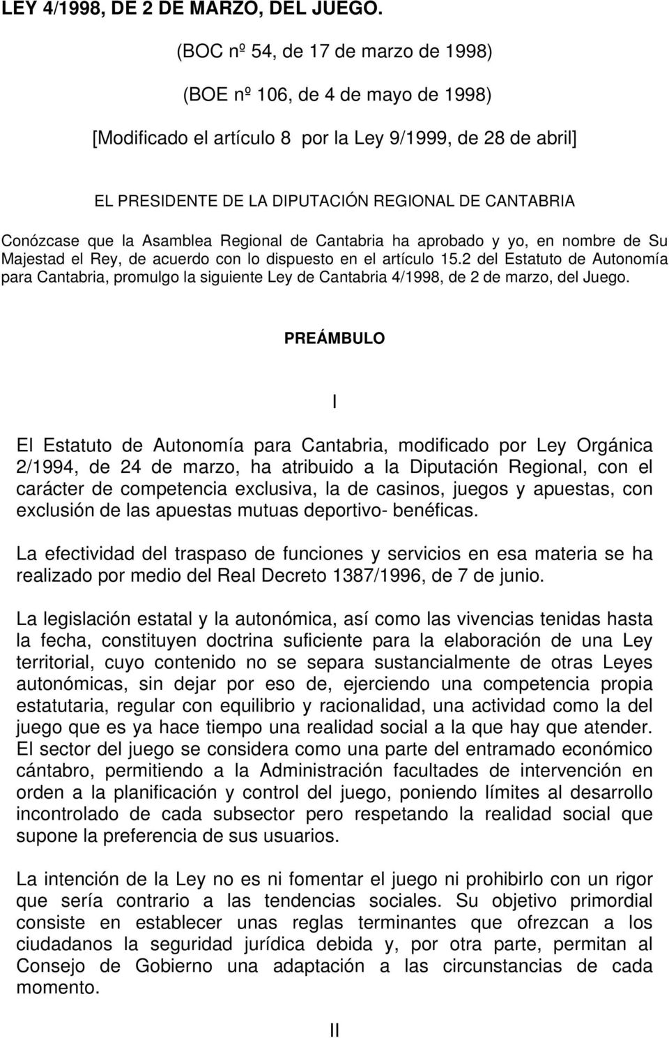 la Asamblea Regional de Cantabria ha aprobado y yo, en nombre de Su Majestad el Rey, de acuerdo con lo dispuesto en el artículo 15.