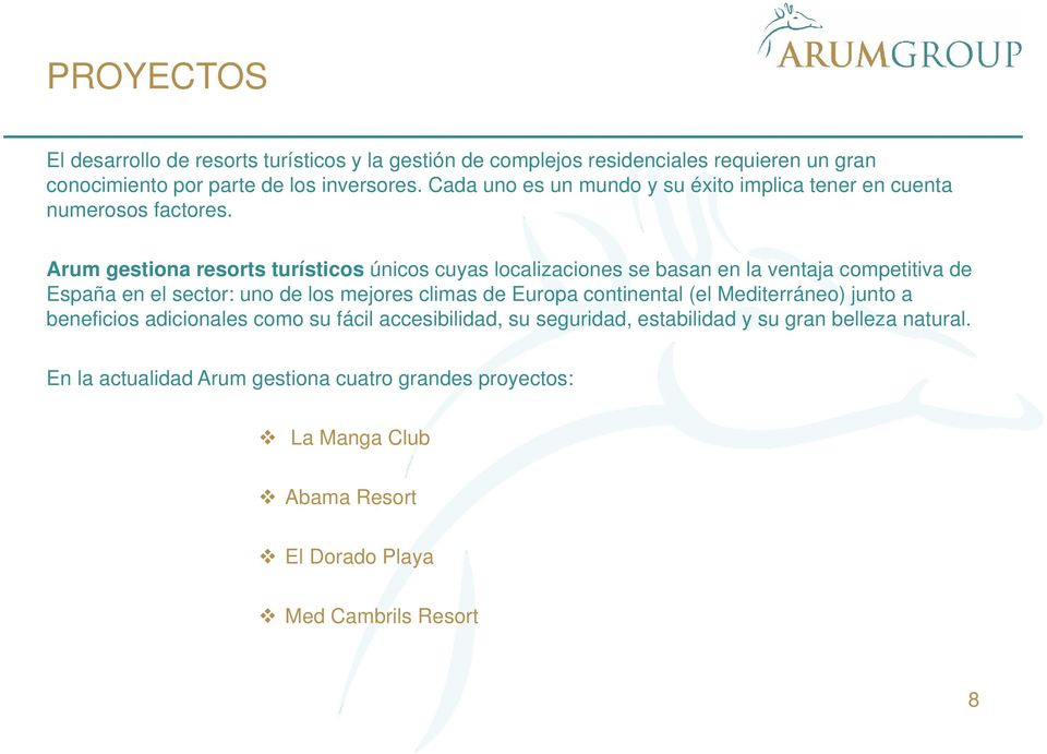 Arum gestiona resorts turísticos únicos cuyas localizaciones se basan en la ventaja competitiva de España en el sector: uno de los mejores climas de Europa