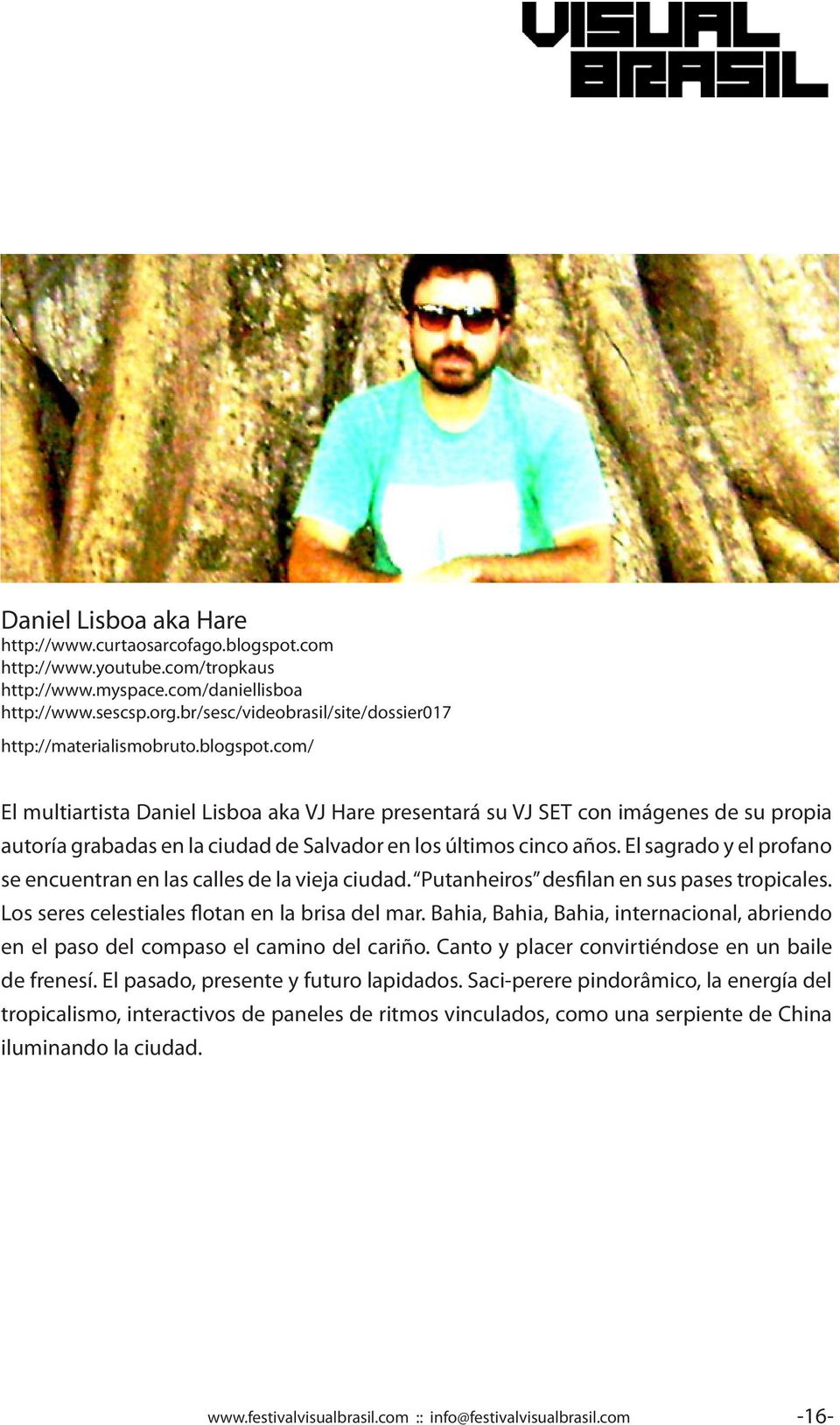 com/ El multiartista Daniel Lisboa aka VJ Hare presentará su VJ SET con imágenes de su propia autoría grabadas en la ciudad de Salvador en los últimos cinco años.