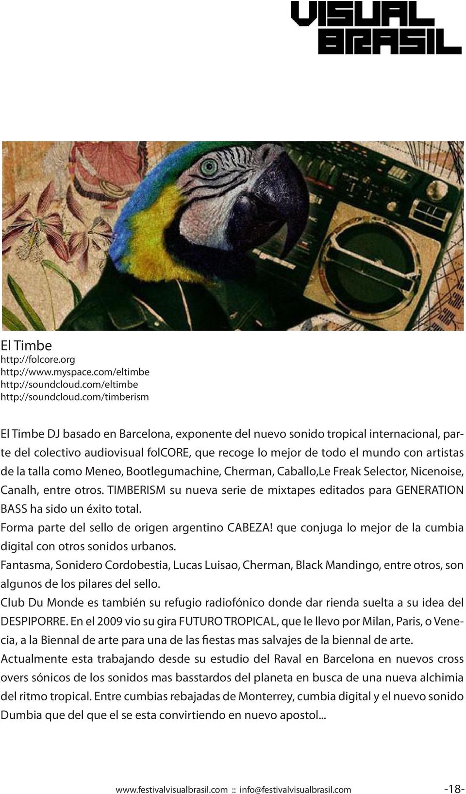 com/timberism El Timbe DJ basado en Barcelona, exponente del nuevo sonido tropical internacional, parte del colectivo audiovisual folcore, que recoge lo mejor de todo el mundo con artistas de la