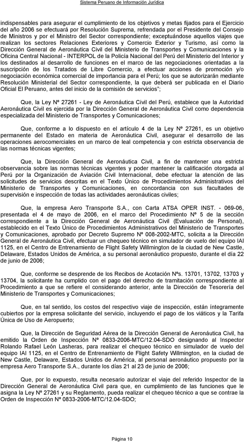 Civil del Ministerio de Transportes y Comunicaciones y la Oficina Central Nacional - INTERPOL de la Policía Nacional del Perú del Ministerio del Interior y los destinados al desarrollo de funciones