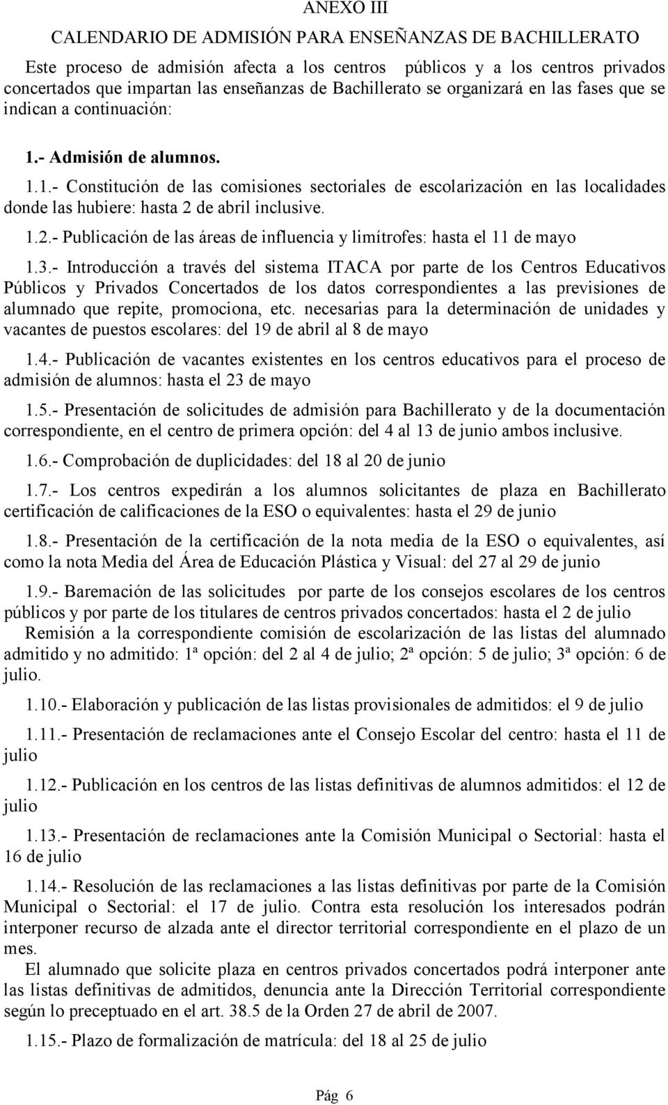 - Admisión de alumnos. 1.1.- Constitución de las comisiones sectoriales de escolarización en las localidades donde las hubiere: hasta 2 