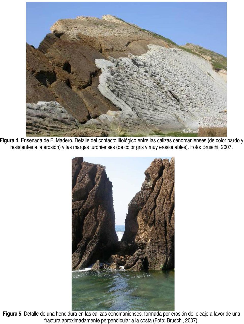erosión) y las margas turonienses (de color gris y muy erosionables). Foto: Bruschi, 2007. Figura 5.