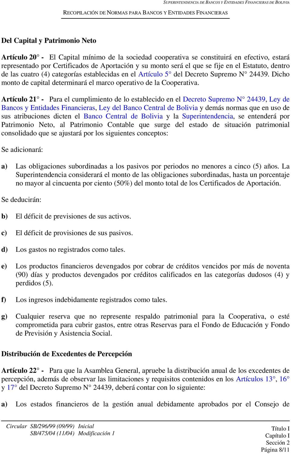 Artículo 21 - Para el cumplimiento de lo establecido en el Decreto Supremo N 24439, Ley de Bancos y Entidades Financieras, Ley del Banco Central de Bolivia y demás normas que en uso de sus