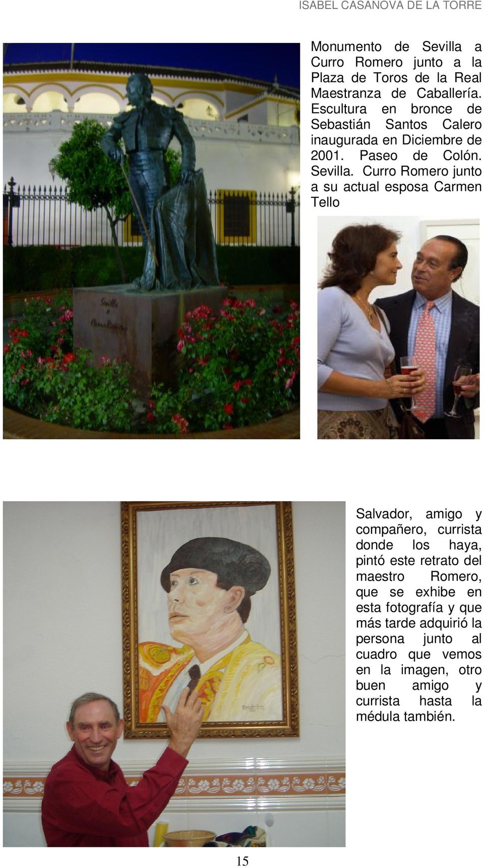 Curro Romero junto a su actual esposa Carmen Tello Salvador, amigo y compañero, currista donde los haya, pintó este retrato del