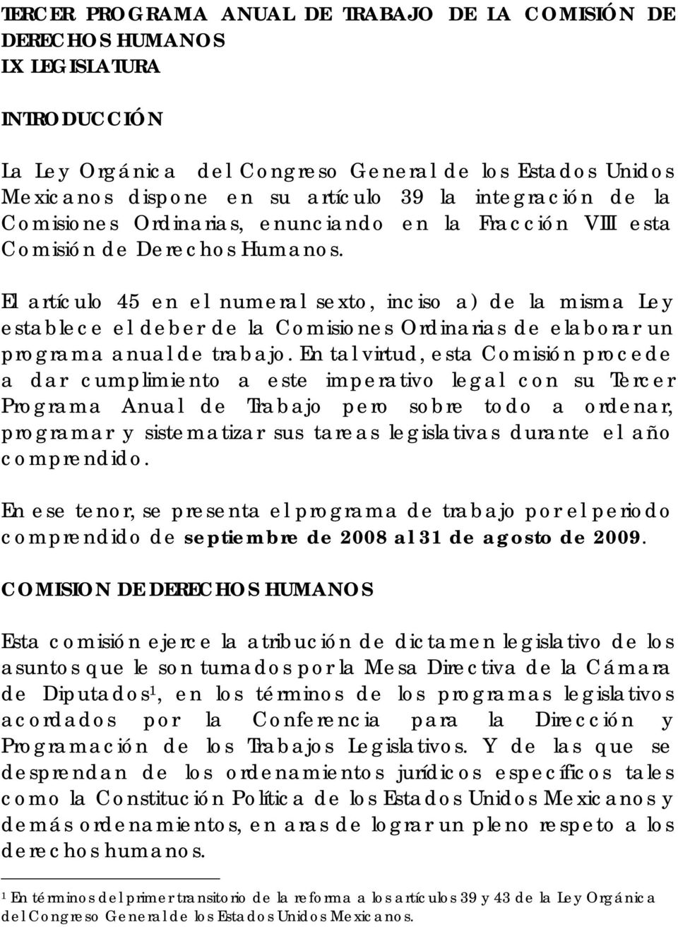 El artículo 45 en el numeral sexto, inciso a) de la misma Ley establece el deber de la Comisiones Ordinarias de elaborar un programa anual de trabajo.